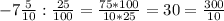 -7\frac{5}{10}:\frac{25}{100}=\frac{75*100}{10*25}=30=\frac{300}{10}