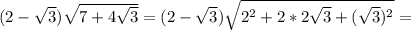 (2-\sqrt{3})\sqrt{7+4\sqrt{3}} = (2-\sqrt{3})\sqrt{2^2+2*2\sqrt{3}+(\sqrt{3})^2} = 