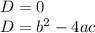 D=0\\ D=b^{2}-4ac