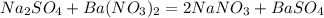 Na_2SO_4+Ba(NO_3)_2=2NaNO_3+BaSO_4