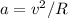 a =v^2/R