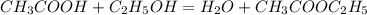 CH_3COOH+C_2H_5OH=H_2O+CH_3COOC_2H_5