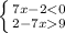 \left \{ {{7x-2<0} \atop {2-7x9}} \right.