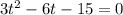 3t^{2}-6t-15=0