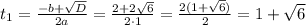 t_{1}=\frac{-b+\sqrt{D}}{2a}=\frac{2+2\sqrt{6}}{2\cdot1}=\frac{2(1+\sqrt{6})}{2}=1+\sqrt{6}