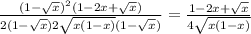 \frac{(1-\sqrt{x})^2(1-2x+\sqrt{x})}{2(1-\sqrt{x})2\sqrt{x(1-x)}(1-\sqrt{x})}=\frac{1-2x+\sqrt{x}}{4\sqrt{x(1-x)}}