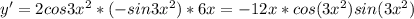 y' = 2cos3x^2*(-sin3x^2)*6x = -12x*cos(3x^2)sin(3x^2)