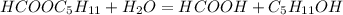 HCOOC_5H_{11}+H_2O=HCOOH+C_5H_{11}OH