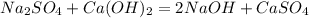 Na_2SO_4+Ca(OH)_2=2NaOH+CaSO_4