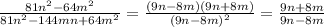 \frac{81n^{2}-64m^{2}}{81n^{2}-144mn+64m^{2}}=\frac{(9n-8m)(9n+8m)}{(9n-8m)^{2}}=\frac{9n+8m}{9n-8m}