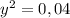 y^{2}=0,04