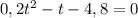 0,2t^{2}-t-4,8=0