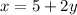 x=5+2y