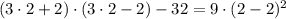 (3\cdot2+2)\cdot(3\cdot2-2)-32=9\cdot(2-2)^{2}