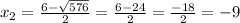 x_{2}=\frac{6-\sqrt{576}}{2}=\frac{6-24}{2}=\frac{-18}{2}=-9