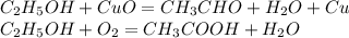 C_2H_5OH+CuO=CH_3CHO+H_2O+Cu\\C_2H_5OH+O_2=CH_3COOH+H_2O