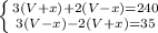 \left \{ {{3(V+x)+2(V-x)=240} \atop {3(V-x)-2(V+x)=35}} \right.