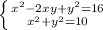  \left \{ {{x^{2}-2xy+y^{2}=16} \atop {x^{2}+y^{2}=10}} \right. 