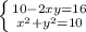  \left \{ {{10-2xy=16} \atop {x^{2}+y^{2}=10}} \right. 