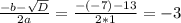  \frac{-b- \sqrt{D} }{2a} = \frac{-(-7)-13}{2*1} = -3