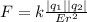 F=k\frac{|q_{1}||{q_{2}|}}{Er^{2}}