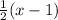 \frac{1}{2}(x-1)