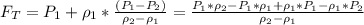 F_{T}=P_{1}+\rho_{1}*\frac{(P_{1}-P_{2})}{\rho_{2}-\rho_{1}}=\frac{P_{1}*\rho_{2}-P_{1}*\rho_{1}+\rho_{1}*P_{1}-\rho_{1}*P_{2}}{\rho_{2}-\rho_{1}}