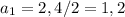 a_{1}=2,4/2=1,2