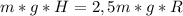 m*g*H=2,5m*g*R