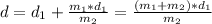 d=d_{1}+\frac{m_{1}*d_{1}}{m_{2}}=\frac{(m_{1}+m_{2})*d_{1}}{m_{2}}