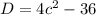 D = 4c^2 - 36