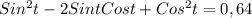 Sin^2t - 2SintCost + Cos^2t = 0,64