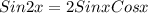 Sin2x= 2SinxCosx