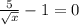 \frac{5}{\sqrt{x}} - 1 = 0