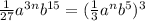 \frac{1}{27}a^{3n}b^{15}=(\frac{1}{3}a^nb^5)^3