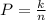 P=\frac{k}{n}