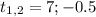 t_{1,2}=7;-0.5