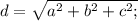 d=\sqrt{a^2+b^2+c^2;