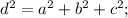 d^2=a^2+b^2+c^2;