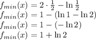 \\f_{min}(x)=2\cdot\frac{1}{2}-\ln \frac{1}{2}\\ f_{min}(x)=1-(\ln 1-\ln2)\\ f_{min}(x)=1-(-\ln2)\\ f_{min}(x)=1+\ln2