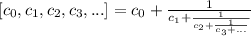 [c_0, c_1, c_2, c_3, ...] = c_0+\frac{1}{c_1+ \frac{1}{c_2+\frac{1}{c_3+...}}}