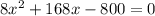 8x^2+168x-800=0