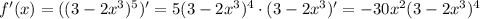 f'(x)=((3-2x^3)^5)'=5(3-2x^3)^4\cdot(3-2x^3)'=-30x^2(3-2x^3)^4