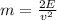 m=\frac{2E}{v^{2}} 