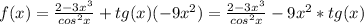 f(x)=\frac{2-3x^3}{cos^2x}+tg(x)(-9x^2)=\frac{2-3x^3}{cos^2x}-9x^2*tg(x)