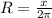 R=\frac{x}{2\pi}