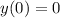 \displaystyle y(0)=0