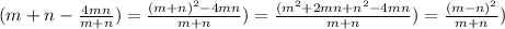 (m+n-\frac{4mn}{m+n}) = \frac{(m+n)^{2}-4mn}{m+n}) = \frac{(m^{2}+2mn+n^{2}-4mn}{m+n}) = \frac{(m-n)^{2}}{m+n})