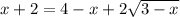 x+2=4-x+2\sqrt{3-x}