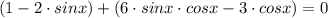 (1-2\cdot sinx)+(6\cdot sinx\cdot cosx -3\cdot cosx)=0